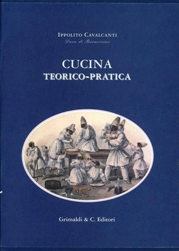 Cucina teorico-pratica - Ippolito Cavalcanti - Libro Grimaldi & C. 2002, Biblioteca napoletana | Libraccio.it
