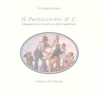 Il Pasticciotto & C. Divagazioni e ricordi sui dolci napoletani. Ediz. limitata - Vittorio Accardi - Libro Grimaldi & C. 2017, Biblioteca napoletana | Libraccio.it