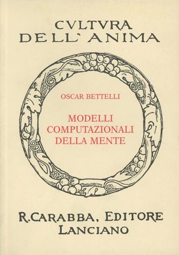 Modelli computazionali della mente - Oscar Bettelli - Libro Carabba 2002, Cultura dell'anima. Nuova serie | Libraccio.it