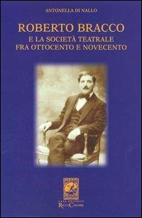 Roberto Bracco e la società teatrale fra Ottocento e Novecento. Lettere inedite a Stanislao Manca, Adolfo Re Riccardi, Luigi Rasi e Francesco Pasta - Antonella Di Nallo - Libro Carabba 2003, La biblioteca del particolare | Libraccio.it