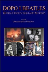 Dopo i Beatles. Musica e società negli anni Settanta - Umberto Buldrighini, Gianni Oliva - Libro Carabba 2003, Universale Carabba | Libraccio.it