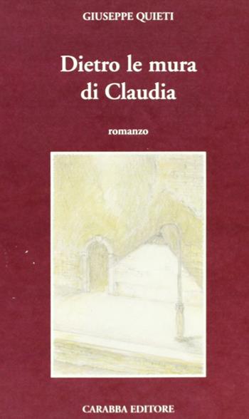 Dietro le mura di Claudia - Giuseppe Quieti - Libro Carabba 2005, Universale Carabba | Libraccio.it
