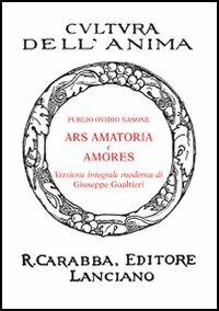 Ars amatoria-Amores - P. Nasone Ovidio - Libro Carabba 2006, Cultura dell'anima. Nuova serie | Libraccio.it