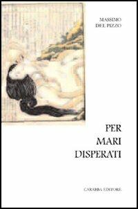 Per mari disperati - Massimo Del Pizzo - Libro Carabba 2006, Universale Carabba | Libraccio.it