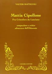 Mattia Cipollone. Fra Cristoforo da Lanciano compositore e critico abruzzese dell'ottocento
