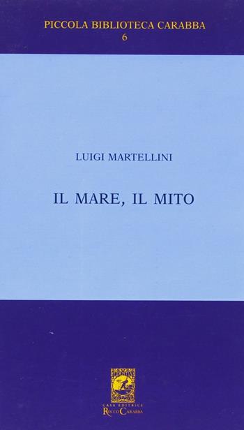 Il mare il mito. Gabriele D'Annunzio a Porto S. Giorgio (1882-1883) - Luigi Martellini - Libro Carabba 2005, Piccola biblioteca Carabba | Libraccio.it