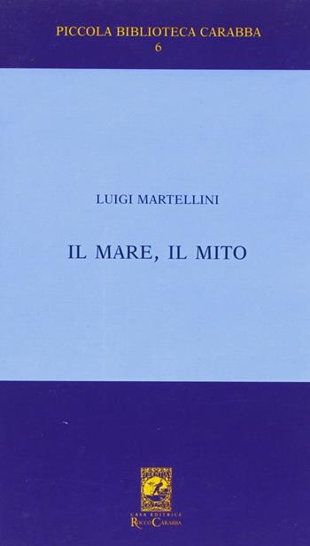 Il mare il mito. Gabriele D'Annunzio a Porto S. Giorgio (1882-1883) - Luigi Martellini - Libro Carabba 2005, Piccola biblioteca Carabba | Libraccio.it