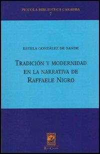 Tradición y modernidad en la narrativa de Raffaele Nigro - Estela González de Sande - Libro Carabba 2006, Piccola biblioteca Carabba | Libraccio.it