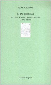 Mon cher ami. Lettere a Mario Andrea Rigoni - Emil M. Cioran - Libro Il Notes Magico 2007, La biblioteca di Mercurio | Libraccio.it