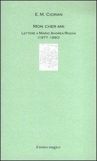 Mon cher ami. Lettere a Mario Andrea Rigoni - Emil M. Cioran - Libro Il Notes Magico 2007, La biblioteca di Mercurio | Libraccio.it
