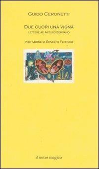 Due cuori una vigna. Lettere ad Artura Bersano - Guido Ceronetti - Libro Il Notes Magico 2007, La biblioteca di Mercurio | Libraccio.it