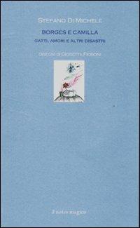 Borges e Camilla Gatti, amori e altri disastri - Stefano Di Michele - Libro Il Notes Magico 2011, La biblioteca di Mercurio | Libraccio.it
