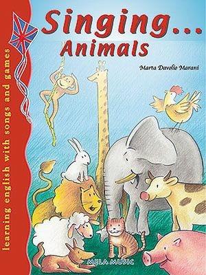 Singing... animals - Marta Davolio Marani - Libro Mela Music 2002, Singing... | Libraccio.it