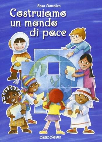 Costruiamo un mondo di pace. Con CD Audio - Rosa Dattolico - Libro Mela Music 2003 | Libraccio.it