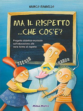 Ma il rispetto... che cos'è. Per la Scuola materna? Con CD Audio - Marco Ramello - Libro Mela Music 2003 | Libraccio.it