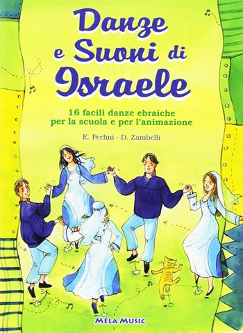 Danze e suoni di Israele. 16 semplici danze popolari della tradizione ebraica con melodia e indicazioni coreografiche. Con CD Audio - Emanuela Perlini, Davide ZambeIIi - Libro Mela Music 2004 | Libraccio.it