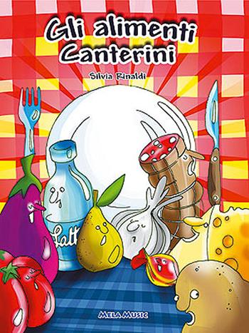 Gli alimenti canterini. Educazione alimentare, libro didattico con canzoni. Con CD Audio - Silvia Rinaldi - Libro Mela Music 2004 | Libraccio.it