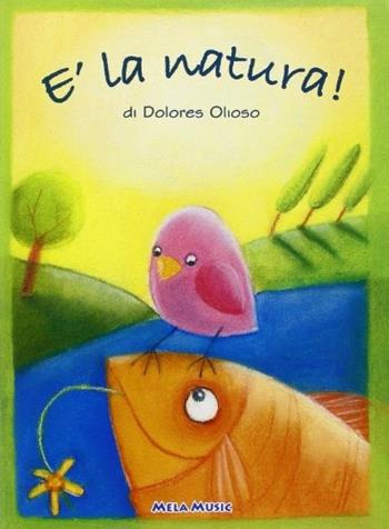 È la natura. Per la Scuola materna e elementare! Con CD Audio - Dolores Olioso - Libro Mela Music 2005 | Libraccio.it