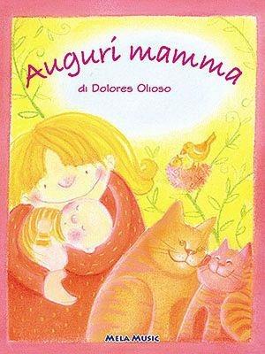 Auguri mamma. Con CD Audio - Dolores Olioso - Libro Mela Music 2005 | Libraccio.it