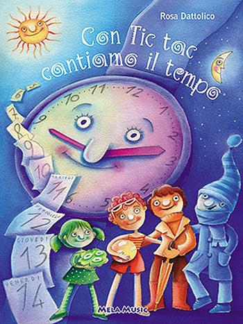 Con tic tac cantiamo il tempo. Con CD Audio - Rosa Dattolico - Libro Mela Music 2004 | Libraccio.it