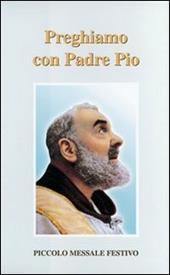 Preghiamo con padre Pio. Piccolo messale festivo