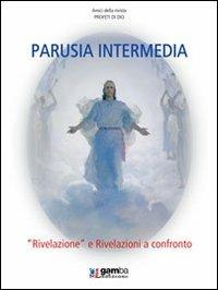 Parusia intermedia. «Rivelazione» e rivelazioni a confronto  - Libro Gamba Edizioni 2006 | Libraccio.it