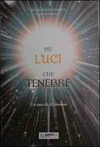 Più luci che tenebre. Un caso di alzheimer - Chiaffredo Signorile - Libro Gamba Edizioni 2003 | Libraccio.it