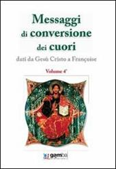 Messaggi di conversione dei cuori. Dati da Gesù Cristo a Françoise