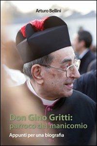 Don Gino Gritti. Parroco del manicomio. Appunti per una biografia - Arturo Bellini - Libro Gamba Edizioni 2011 | Libraccio.it