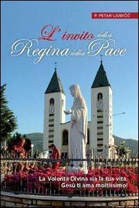 L' invito della Regina della Pace - Petar P. Ljubicic - Libro Gamba Edizioni 2013 | Libraccio.it