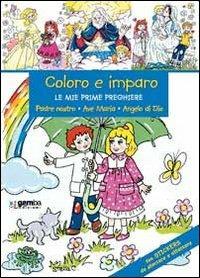 Coloro e imparo le mie prime preghiere. Padre nostro, Ave Maria, angelo di Dio  - Libro Gamba Edizioni 2013 | Libraccio.it
