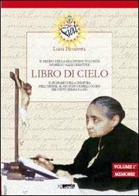 Libro di cielo. Il regno della mia divina volontà in mezzo alle creature. Vol. 1/1: Memorie - Luisa Piccarreta - Libro Gamba Edizioni 2013 | Libraccio.it
