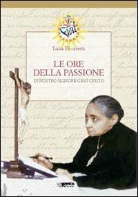 Le ore della passione di nostro Signore Gesù Cristo - Luisa Piccarreta - Libro Gamba Edizioni 2013 | Libraccio.it