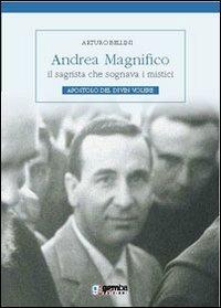 Andrea Magnifico, il sagrista che sognava i mistici. Apostolo del Divin Volere - Arturo Bellini - Libro Gamba Edizioni 2013 | Libraccio.it