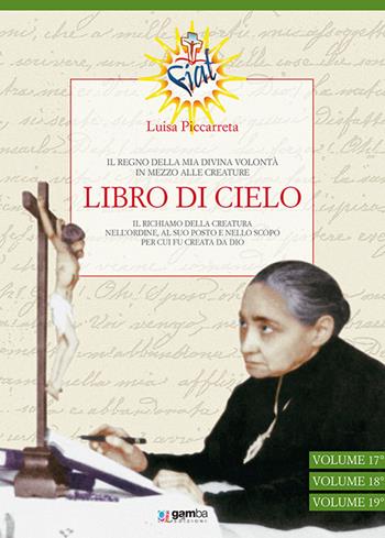 Libro di cielo vol. 17-19. Il regno della Mia Divina Volontà in mezzo alle creature. Vol. 6 - Luisa Piccarreta - Libro Gamba Edizioni 2015 | Libraccio.it