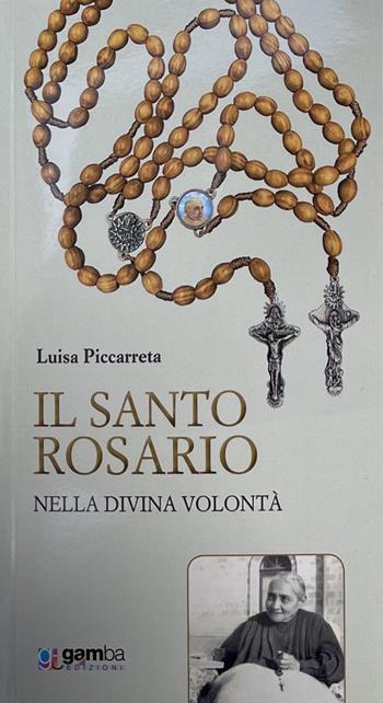 Il Santo Rosario nella Divina Volontà - Luisa Piccarreta - Libro Gamba Edizioni 2023 | Libraccio.it