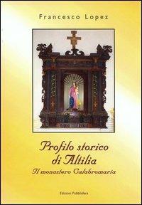 Profilo storico di Altilia. Il Monastero Calabro Maria - Francesco Lopez - Libro Pubblisfera 2004 | Libraccio.it