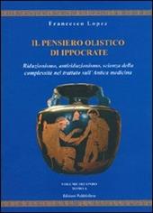 Il pensiero olistico di Ippocrate. Vol. 2: Riduzionismo, antiriduzionismo, scienza della complessità nel trattato sull'Antica medicina.