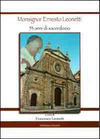 Monsignor Ernesto Leonetti. 53 anni di sacerdozio - Francesco Leonetti - Libro Pubblisfera 2014 | Libraccio.it