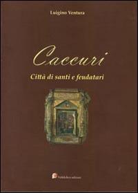 Caccuri. Città di santi e feudatari - Luigino Ventura - Libro Pubblisfera 2010 | Libraccio.it