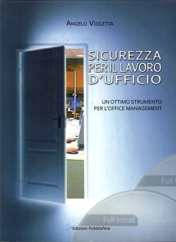 Sicurezza per il lavoro d'ufficio - Angelo Violetta - Libro Pubblisfera 2011 | Libraccio.it