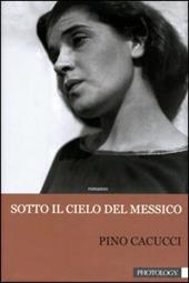 Sotto il cielo del Messico. Ediz. illustrata