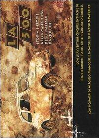 La Cinquecento. Storia e storie della macchina degli italiani  - Libro Leconte 2005, Awopbopaloomopalopbamboom | Libraccio.it