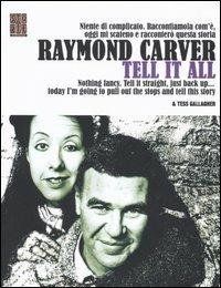 Tell it all. Testo inglese a fronte - Raymond Carver - Libro Leconte 2005, Storie. The write side | Libraccio.it