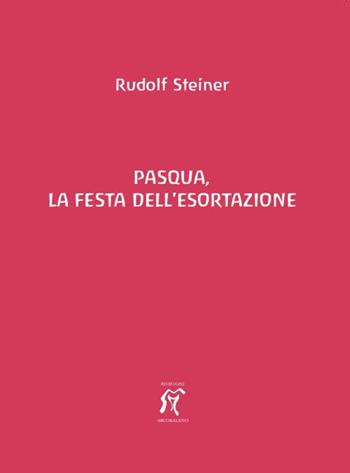 Pasqua, la festa dell'esortazione - Rudolf Steiner - Libro Arcobaleno 2009 | Libraccio.it