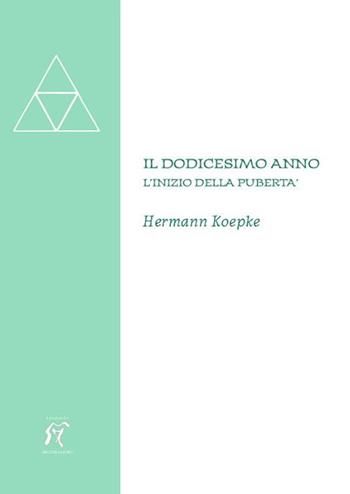 Il dodicesimo anno. L'inizio della pubertà - Hermann Koepke - Libro Arcobaleno 2009 | Libraccio.it