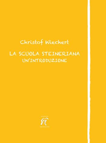 La scuola steineriana. Un'introduzione - Christof Wiechert - Libro Arcobaleno 2015 | Libraccio.it