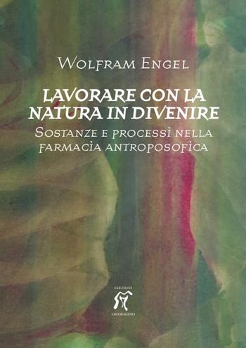 Lavorare con la natura in divenire. Sostanze e processi nella farmacia antroposofica - Wolfram Engel - Libro Arcobaleno 2018, Collana scientifica | Libraccio.it