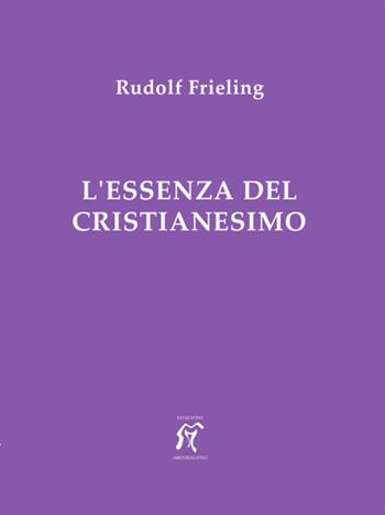 L'essenza del cristianesimo - Rudolf Frieling - Libro Arcobaleno 2018 | Libraccio.it