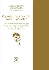 Coronavirus: una crisi, come superarla? Dall'antroposofia un aiuto per comprenderla e suggerimenti medico-terapeutici